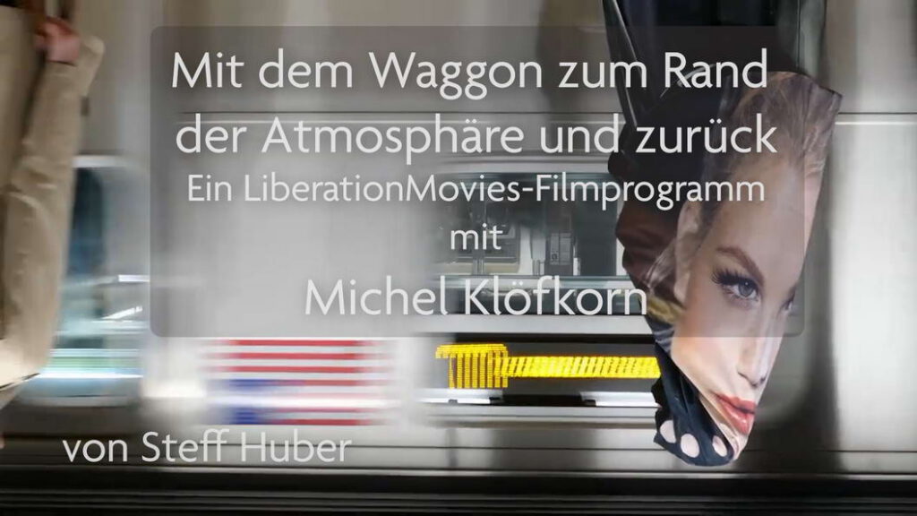 Mit dem Waggon zum Rand der Atmosphäre und zurück Ein LiberationMovies-Filmprogramm mit Michel Klöfkorn - von Steff Huber