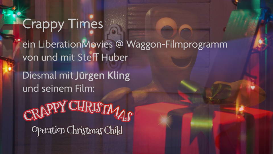 Ein Liberation Movies @ Waggon - Filmprogramm von und mit Steff Huber und Jürgen Kling mit seinem Kurzfilm Crappy Christmas - Operation Christmas Child
